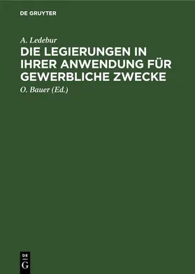 Ledebur / Bauer |  Die Legierungen in ihrer Anwendung für gewerbliche Zwecke | eBook | Sack Fachmedien