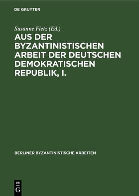 Irmscher / Fietz | Aus der Byzantinistischen Arbeit der Deutschen Demokratischen Republik, I. | E-Book | sack.de