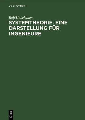 Unbehauen | Systemtheorie. Eine Darstellung für Ingenieure | Buch | 978-3-11-247115-9 | www.sack.de