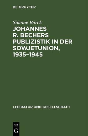 Barck | Johannes R. Bechers Publizistik in der Sowjetunion, 1935¿1945 | Buch | 978-3-11-247203-3 | sack.de