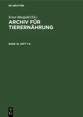 Mangold | Archiv für Tierernährung. Band 10, Heft 1-6 | Buch | 978-3-11-247739-7 | www.sack.de