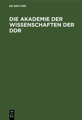 Degruyter |  Die Akademie der Wissenschaften der DDR | Buch |  Sack Fachmedien