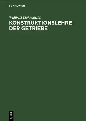 Lichtenheldt | Konstruktionslehre der Getriebe | Buch | 978-3-11-248007-6 | www.sack.de