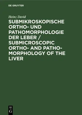 David |  Submikroskopische Ortho- und Pathomorphologie der Leber / Submicroscopic Ortho- and Patho-Morphology of the Liver | Buch |  Sack Fachmedien