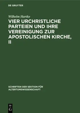 Hartke |  Vier urchristliche Parteien und ihre Vereinigung zur Apostolischen Kirche, II | Buch |  Sack Fachmedien