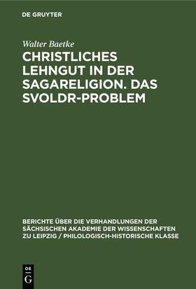 Baetke |  Christliches Lehngut in der Sagareligion. Das Svoldr-Problem | Buch |  Sack Fachmedien