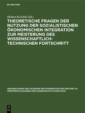 Koziolek |  Theoretische Fragen der Nutzung der sozialistischen ökonomischen Integration zur Meisterung des wissenschaftlich-technischen Fortschritt | Buch |  Sack Fachmedien