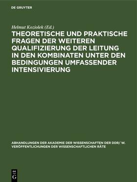 Koziolek |  Theoretische und praktische Fragen der weiteren Qualifizierung der Leitung in den Kombinaten unter den Bedingungen umfassender Intensivierung | Buch |  Sack Fachmedien