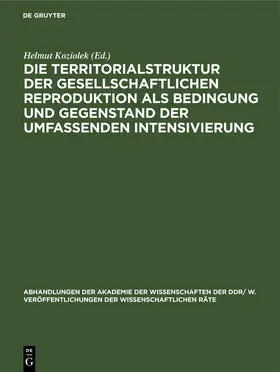 Koziolek |  Die Territorialstruktur der gesellschaftlichen Reproduktion als Bedingung und Gegenstand der umfassenden Intensivierung | eBook | Sack Fachmedien
