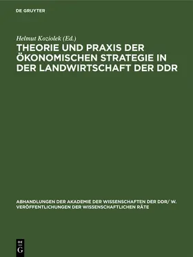 Koziolek | Theorie und Praxis der ökonomischen Strategie in der Landwirtschaft der DDR | Buch | 978-3-11-248383-1 | www.sack.de