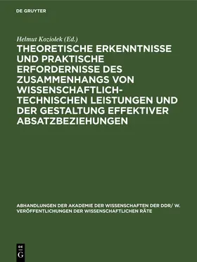 Koziolek |  Theoretische Erkenntnisse und praktische Erfordernisse des Zusammenhangs von wissenschaftlich-technischen Leistungen und der Gestaltung effektiver Absatzbeziehungen | Buch |  Sack Fachmedien
