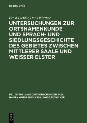Eichler / Walther |  Untersuchungen zur Ortsnamenkunde und Sprach- und Siedlungsgeschichte des Gebietes zwischen mittlerer Saale und Weisser Elster | Buch |  Sack Fachmedien