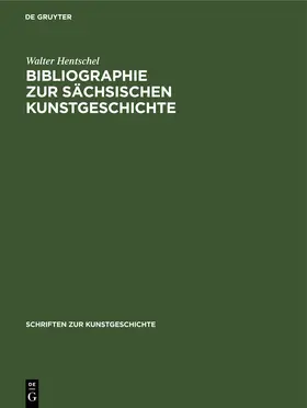 Hentschel | Bibliographie zur sächsischen Kunstgeschichte | Buch | 978-3-11-248471-5 | www.sack.de