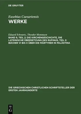 Schwartz / Mommsen |  Die Kirchengeschichte, Die lateinische Übersetzung des Rufinus, Teil 2: Bücher VI bis X über die Märtyrer in Palästina | eBook | Sack Fachmedien