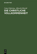Ritschl / Fabricius |  Die christliche Vollkommenheit | Buch |  Sack Fachmedien