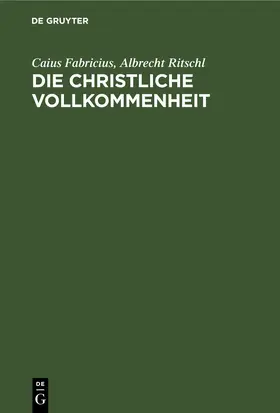 Fabricius / Ritschl |  Die christliche Vollkommenheit | eBook | Sack Fachmedien