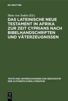 Soden |  Das Lateinische Neue Testament in Afrika zur Zeit Cyprians nach Bibelhandschriften und Väterzeugnissen | eBook | Sack Fachmedien