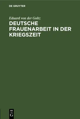 Goltz |  Deutsche Frauenarbeit in der Kriegszeit | eBook | Sack Fachmedien