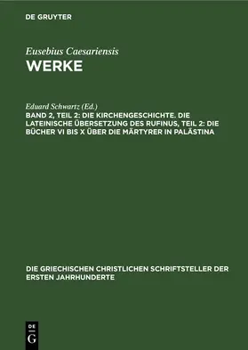 Schwartz / Mommsen |  Die Kirchengeschichte. Die Lateinische Übersetzung des Rufinus, Teil 2: Die Bücher VI bis X über die Märtyrer in Palästina | Buch |  Sack Fachmedien