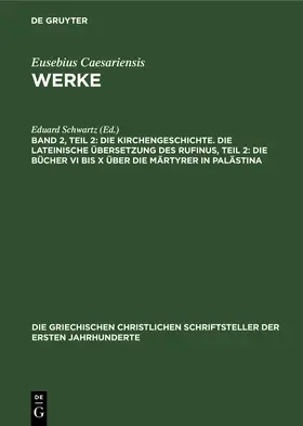 Schwartz |  Die Kirchengeschichte. Die lateinische Übersetzung des Rufinus, Teil 2: Die Bücher VI Bis X über die Märtyrer in Palästina | Buch |  Sack Fachmedien