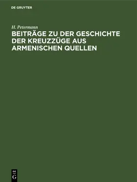 Petermann |  Beiträge zu der Geschichte der Kreuzzüge aus armenischen Quellen | Buch |  Sack Fachmedien