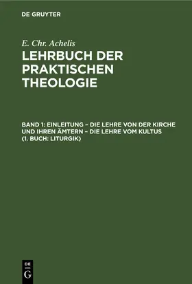 Achelis |  Einleitung – die Lehre von der Kirche und ihren Ämtern – die Lehre vom Kultus (1. Buch: Liturgik) | eBook | Sack Fachmedien