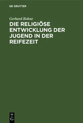 Bohne | Die religiöse Entwicklung der Jugend in der Reifezeit | Buch | 978-3-11-249187-4 | www.sack.de