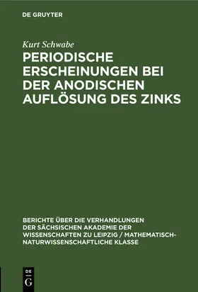Schwabe |  Periodische Erscheinungen bei der anodischen Auflösung des Zinks | Buch |  Sack Fachmedien