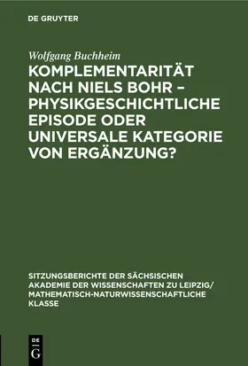 Buchheim |  Komplementarität nach Niels Bohr – Physikgeschichtliche Episode oder universale Kategorie von Ergänzung? | eBook | Sack Fachmedien