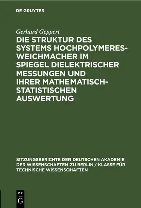 Geppert |  Die Struktur des Systems Hochpolymeres-Weichmacher im Spiegel dielektrischer Messungen und ihrer mathematisch-statistischen Auswertung | eBook | Sack Fachmedien