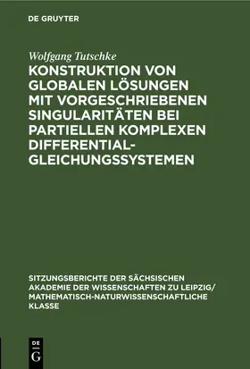 Tutschke |  Konstruktion von globalen Lösungen mit vorgeschriebenen Singularitäten bei partiellen komplexen Differentialgleichungssystemen | eBook | Sack Fachmedien