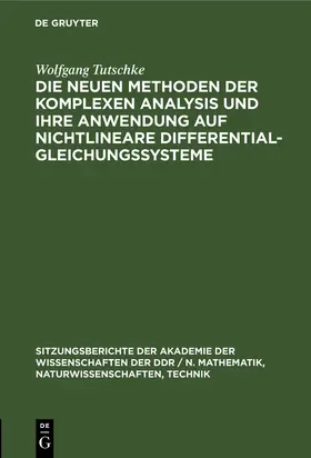 Tutschke | Die neuen Methoden der komplexen Analysis und ihre Anwendung auf nichtlineare Differentialgleichungssysteme | Buch | 978-3-11-250411-6 | sack.de