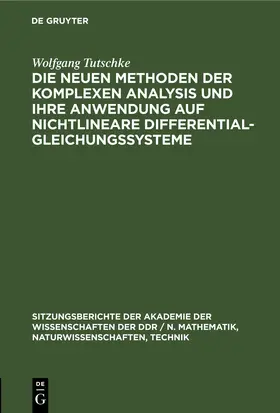 Tutschke |  Die neuen Methoden der komplexen Analysis und ihre Anwendung auf nichtlineare Differentialgleichungssysteme | eBook | Sack Fachmedien