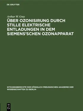 Gray |  Über Ozonisirung durch stille elektrische Entladungen in dem Siemens’schen Ozonapparat | eBook | Sack Fachmedien