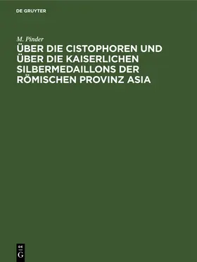 Pinder | Über die Cistophoren und über die Kaiserlichen Silbermedaillons der Römischen Provinz Asia | Buch | 978-3-11-250527-4 | www.sack.de