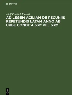 Rudorff |  Ad legem aciliam de pecuniis repetundis latam anno ab urbe condita 631º vel 632º | eBook | Sack Fachmedien