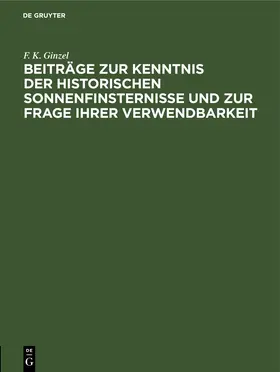 Ginzel |  Beiträge zur Kenntnis der historischen Sonnenfinsternisse und zur Frage ihrer Verwendbarkeit | eBook | Sack Fachmedien