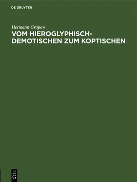 Grapow |  Vom Hieroglyphisch-Demotischen zum Koptischen | Buch |  Sack Fachmedien