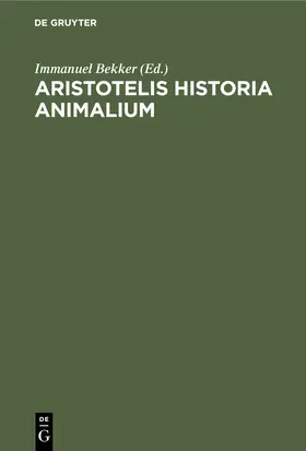 Bekker | Aristotelis Historia Animalium | Buch | 978-3-11-250749-0 | www.sack.de