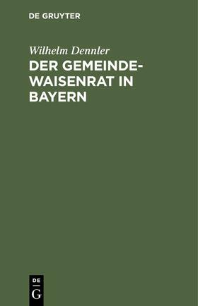 Dennler | Der Gemeindewaisenrat in Bayern | E-Book | sack.de