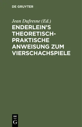 Dufresne | Enderlein's theoretisch-praktische Anweisung zum Vierschachspiele | Buch | 978-3-11-250793-3 | sack.de