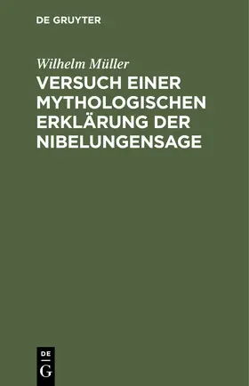 Müller |  Versuch einer mythologischen Erklärung der Nibelungensage | Buch |  Sack Fachmedien