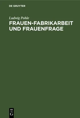 Pohle |  Frauen-Fabrikarbeit und Frauenfrage | eBook | Sack Fachmedien