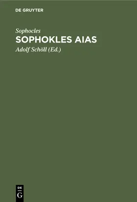 Sophocles / Schöll | Sophokles Aias | Buch | 978-3-11-250823-7 | www.sack.de