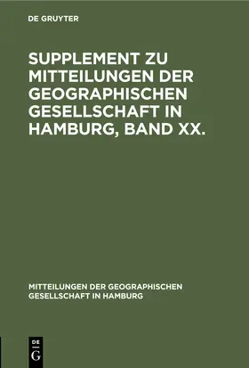 Supplement zu Mitteilungen der Geographischen Gesellschaft in Hamburg, Band XX. | Buch | 978-3-11-250873-2 | www.sack.de
