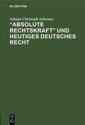 Schwartz |  ¿Absolute Rechtskraft¿ und heutiges Deutsches Recht | Buch |  Sack Fachmedien