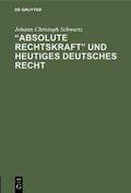 Schwartz |  „Absolute Rechtskraft“ und heutiges Deutsches Recht | eBook | Sack Fachmedien