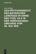 Schleip |  Das Petitionsrecht des bayrischen Landtags im Sinne des Titel VII § 19 der Verfassungsurkunde vom 26. Mai 1818 | eBook | Sack Fachmedien