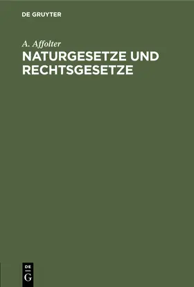 Affolter | Naturgesetze und Rechtsgesetze | Buch | 978-3-11-250905-0 | www.sack.de