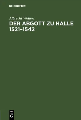 Wolters |  Der Abgott zu Halle 1521–1542 | eBook | Sack Fachmedien